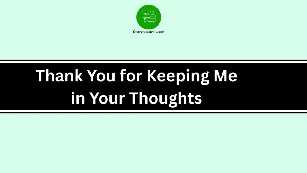 Thank You for Keeping Me in Your Thoughts