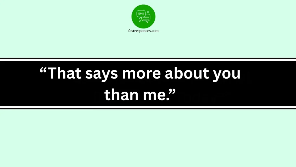“That says more about you than me.”