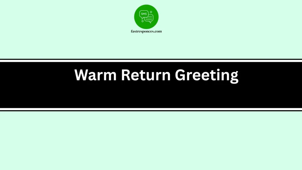 Warm Return Greeting