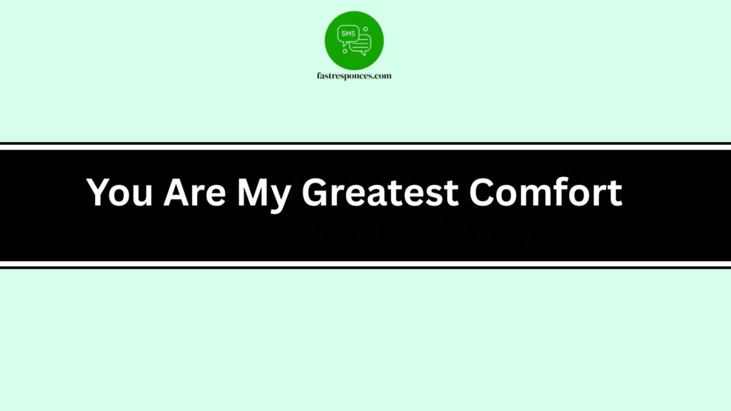 You Are My Greatest Comfort