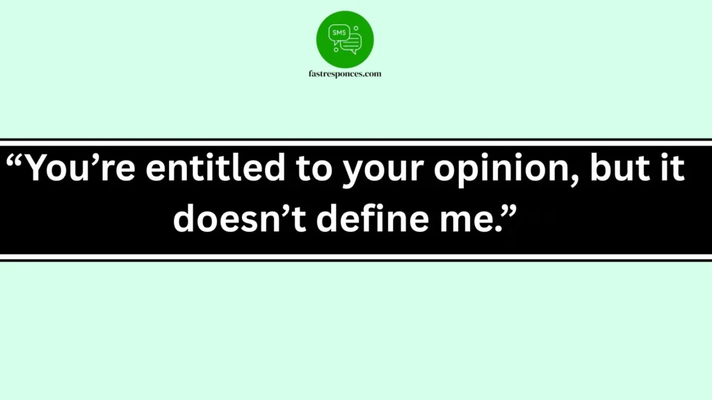 “You’re entitled to your opinion, but it doesn’t define me.”