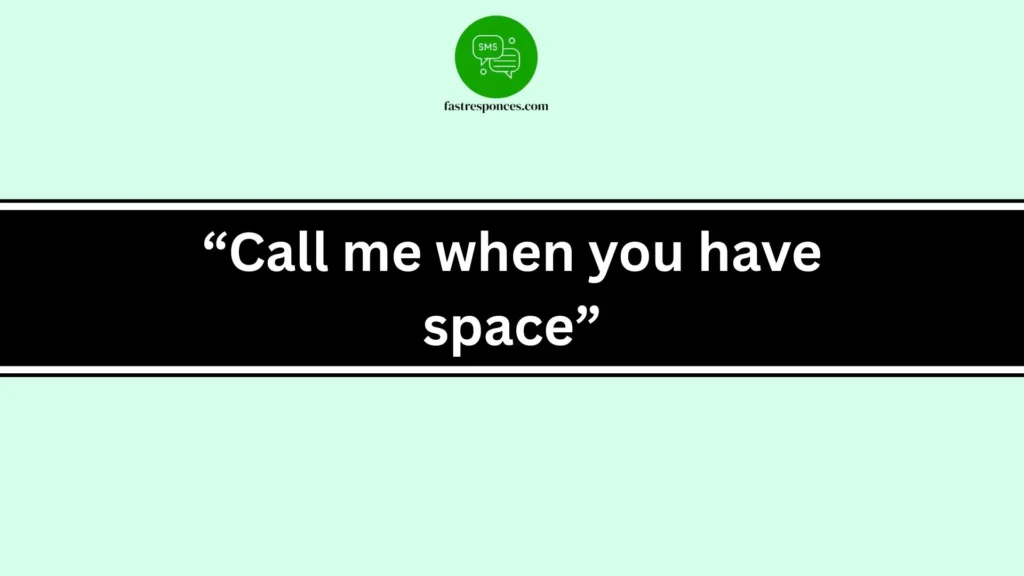 “Call me when you have space”