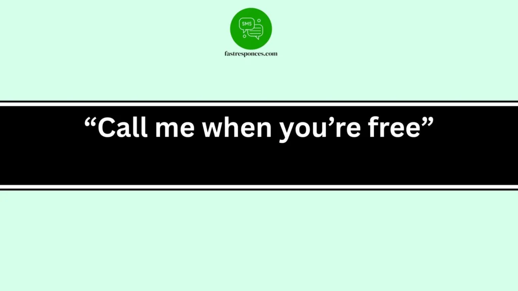 “Call me when you’re free”