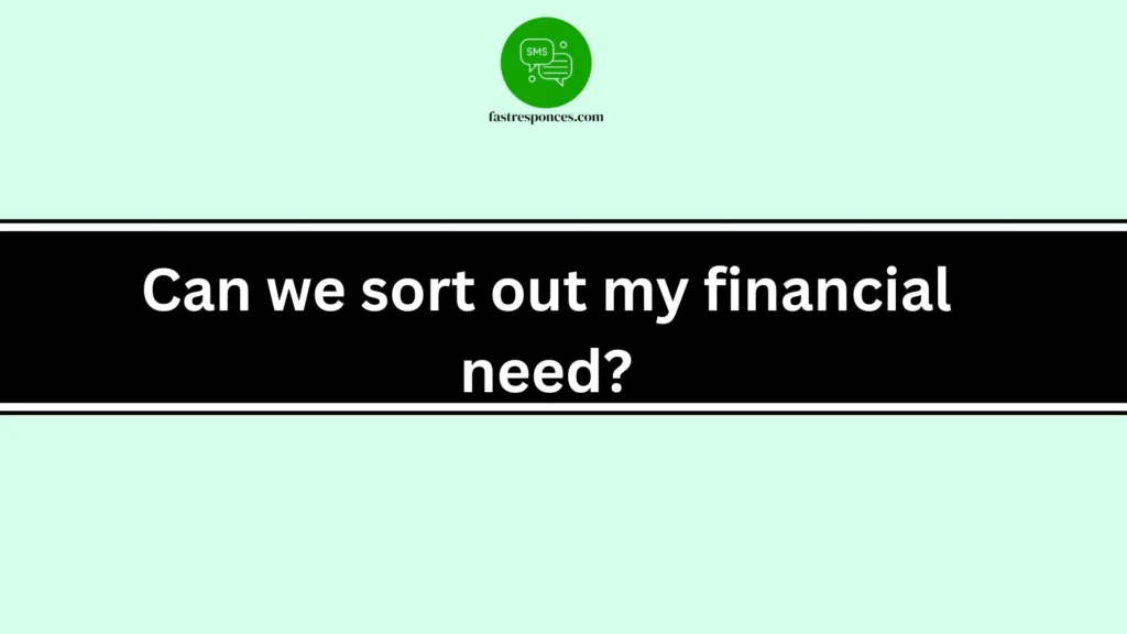 Can we sort out my financial need?