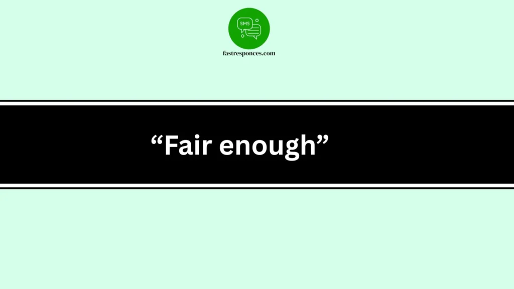 “Fair enough”