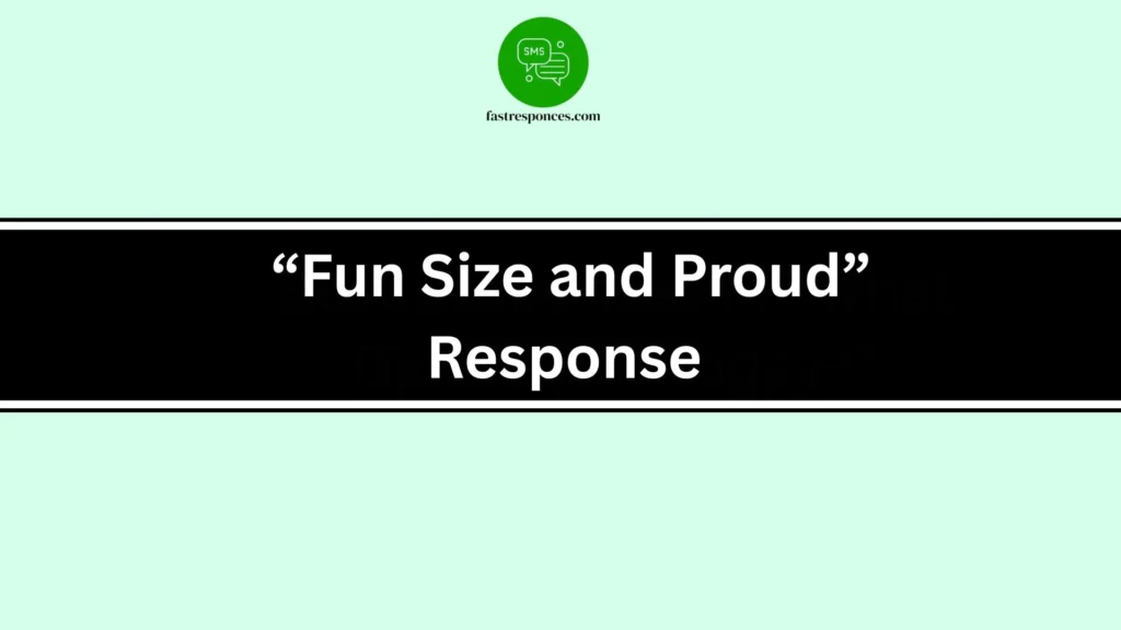  “Fun Size and Proud” Response