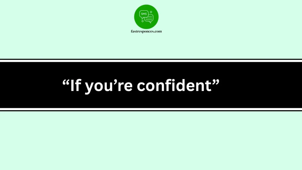 “If you’re confident”