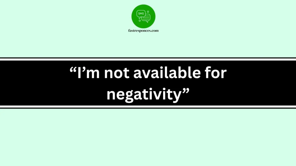 “I’m not available for negativity”