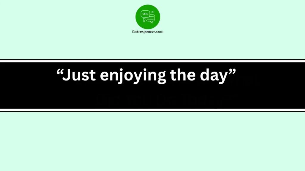 “Just enjoying the day”