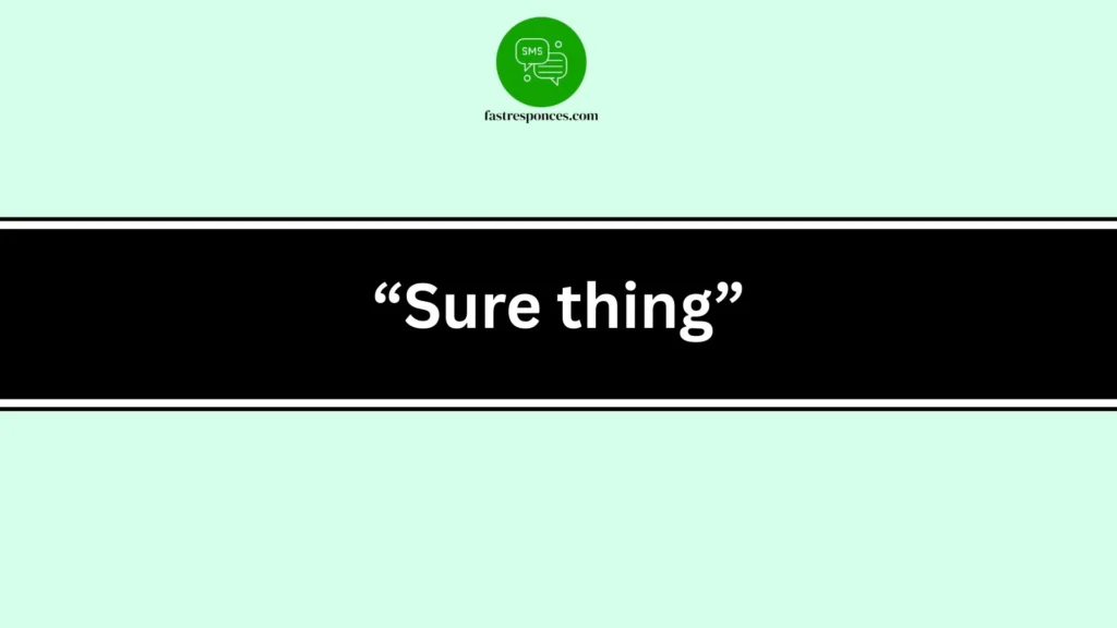 “Sure thing”