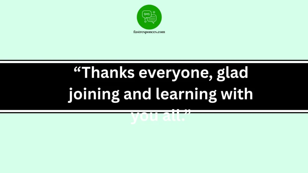 “Thanks everyone, glad joining and learning with you all.”