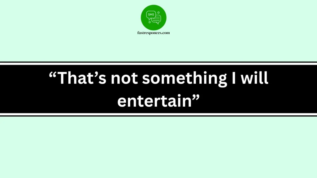 “That’s not something I will entertain”