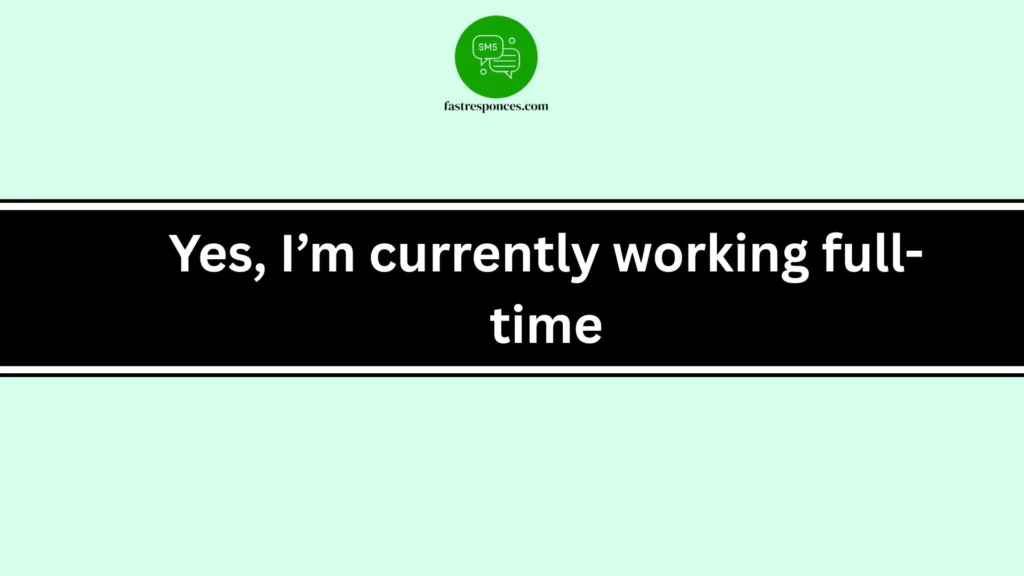 Yes, I’m currently working full-time