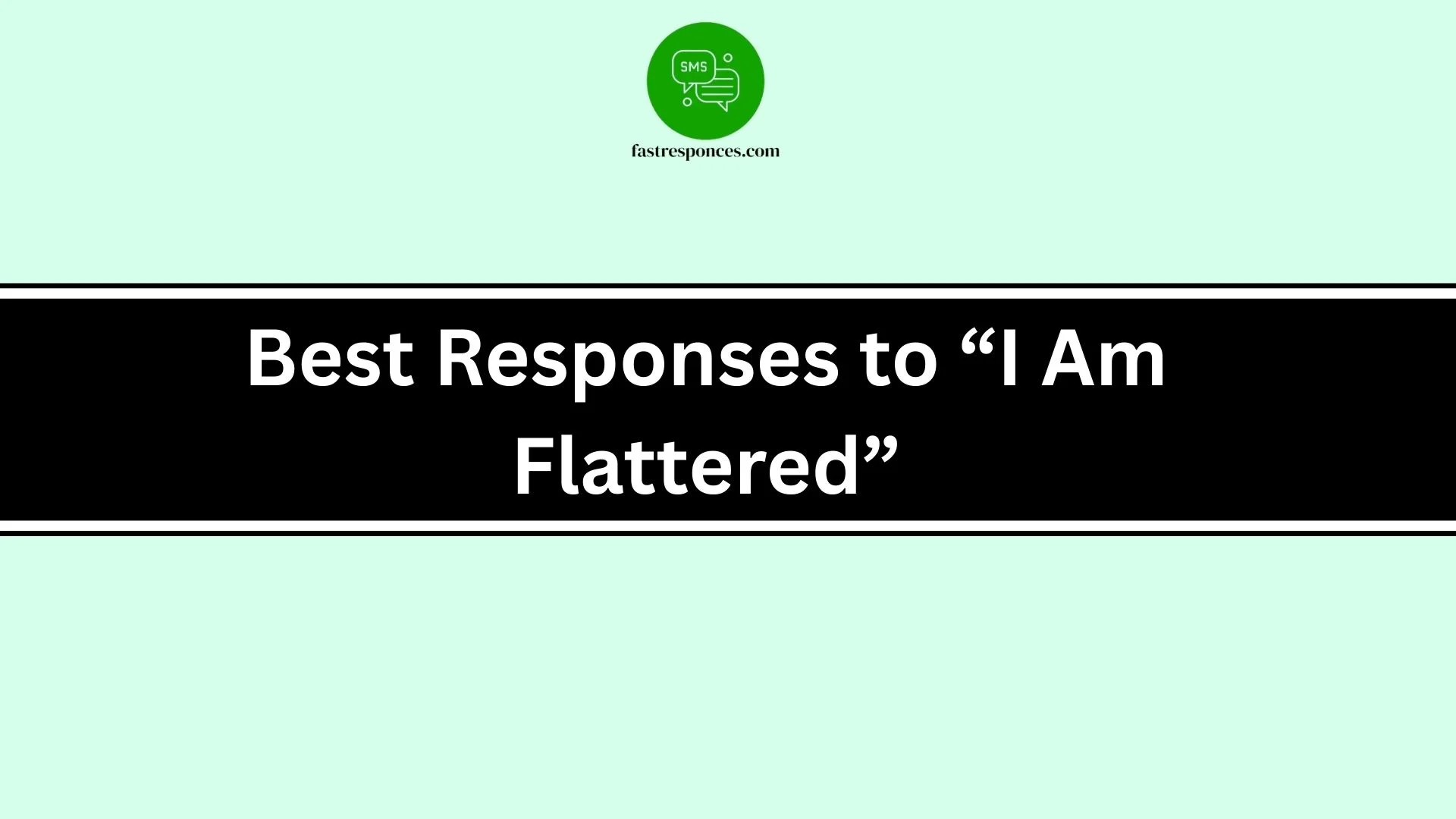 Best Responses to “I Am Flattered”