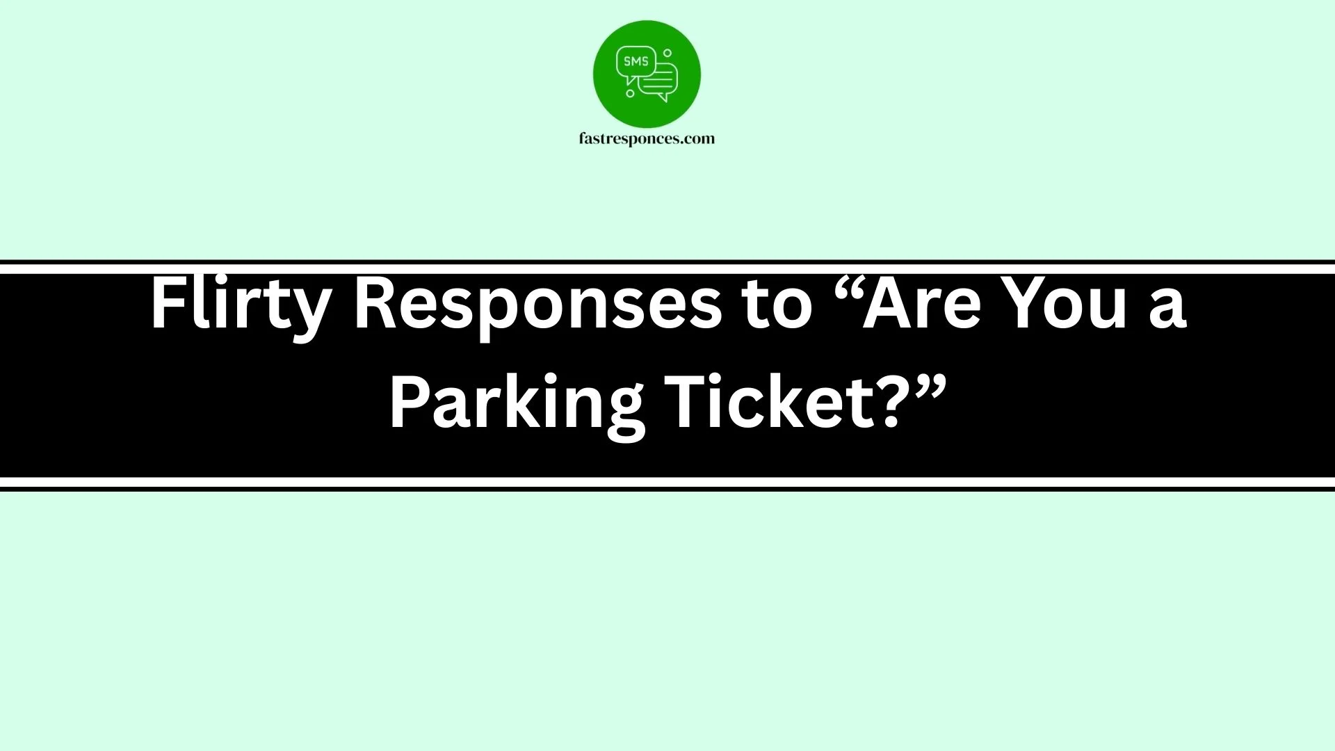 Flirty Responses to “Are You a Parking Ticket?”