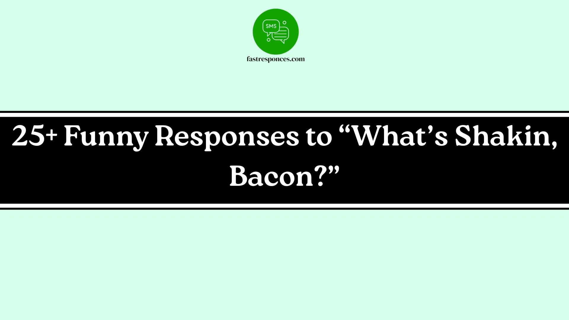 Funny Responses to “What’s Shakin, Bacon?”