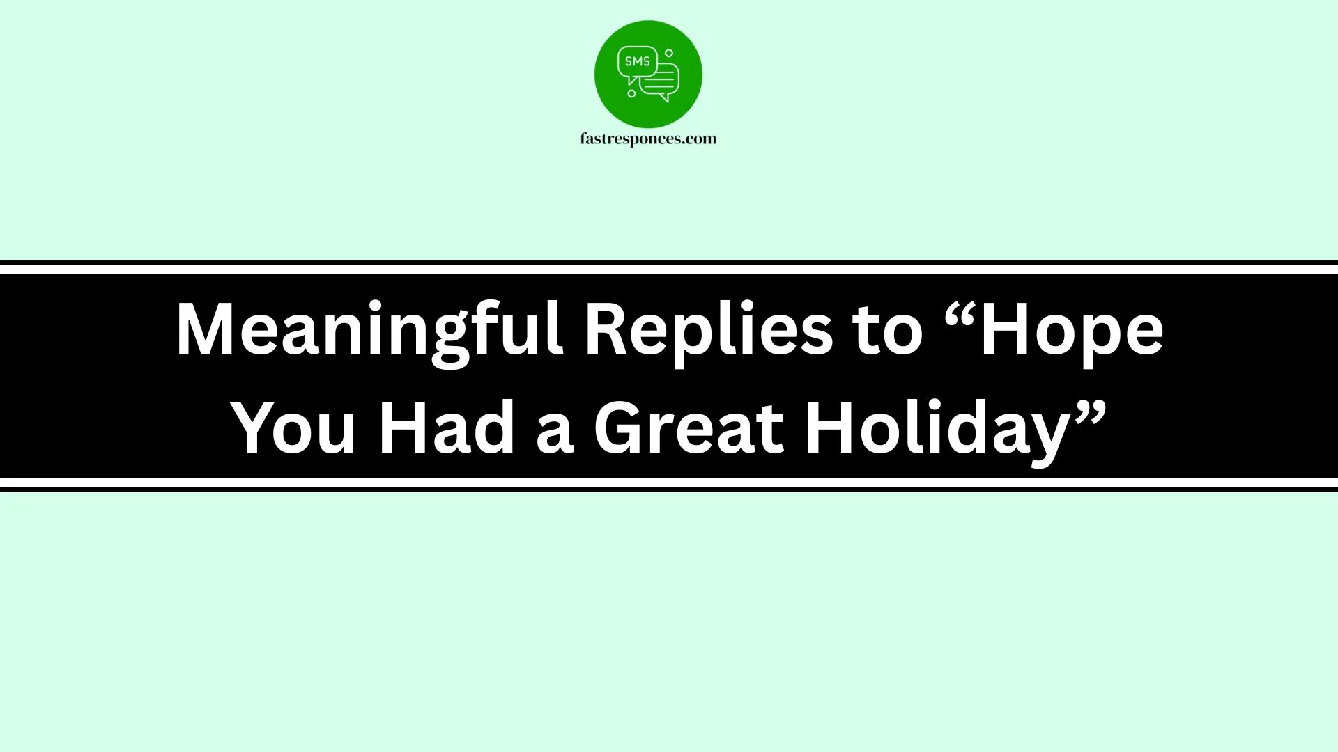 Meaningful Replies to “Hope You Had a Great Holiday”