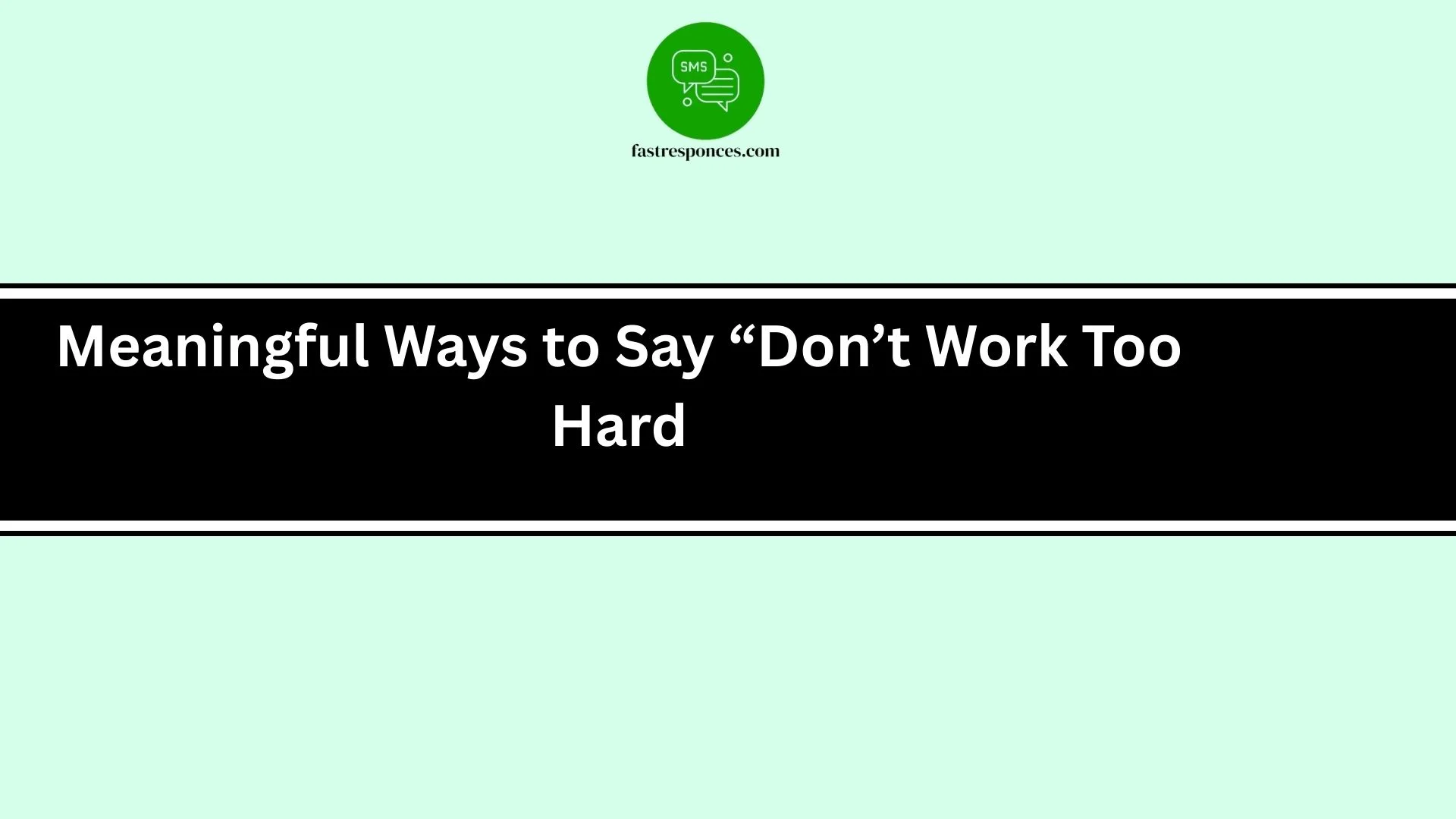 Meaningful Ways to Say “Don’t Work Too Hard
