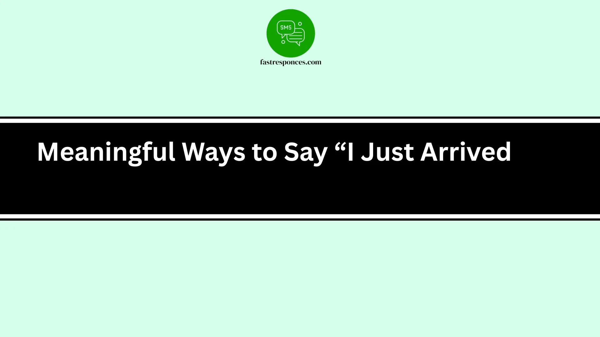 Meaningful Ways to Say “I Just Arrived”