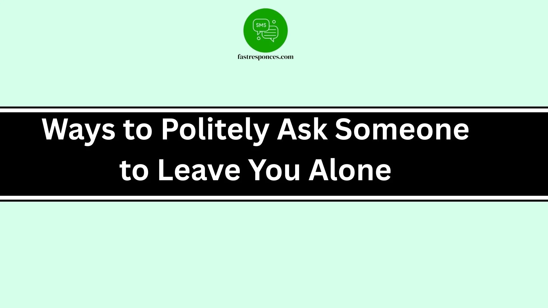 Ways to Politely Ask Someone to Leave You Alone
