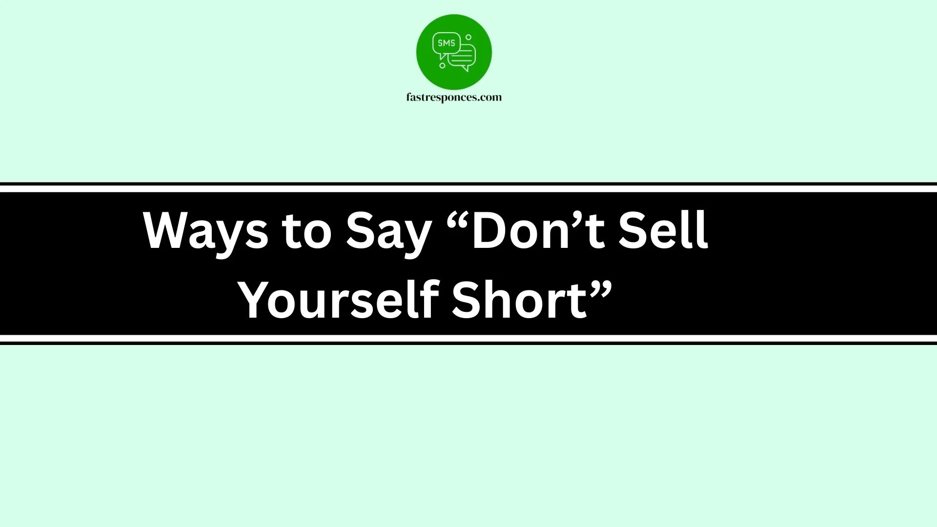 Ways to Say “Don’t Sell Yourself Short”