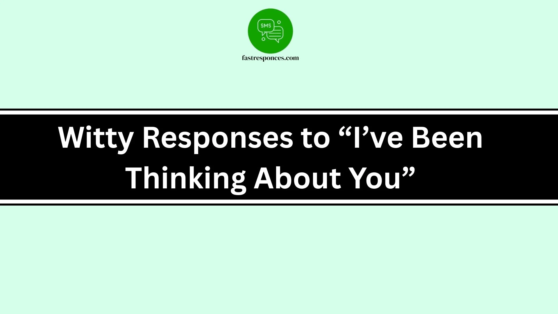 Witty Responses to “I’ve Been Thinking About You”