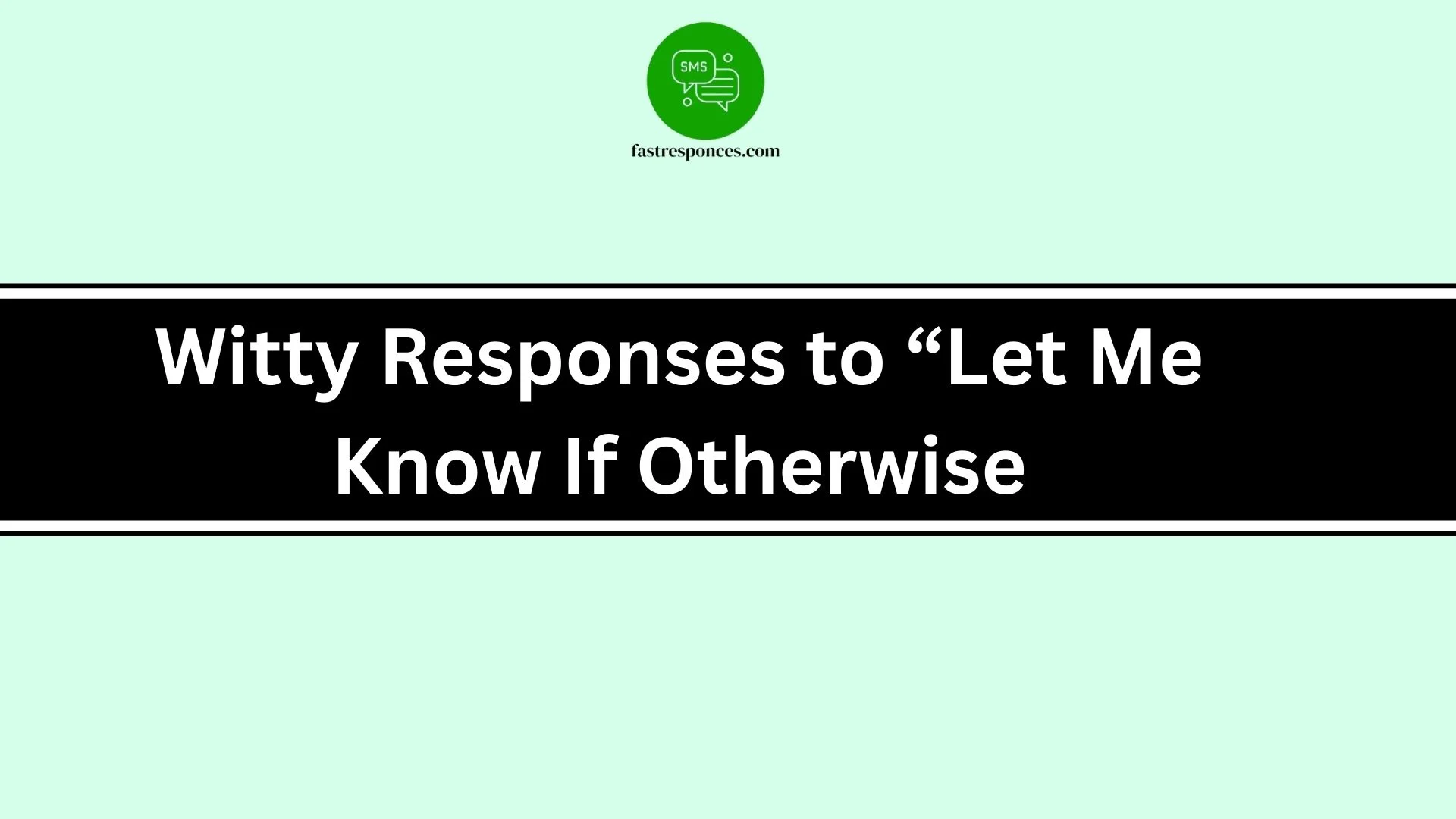 Witty Responses to “Let Me Know If Otherwise