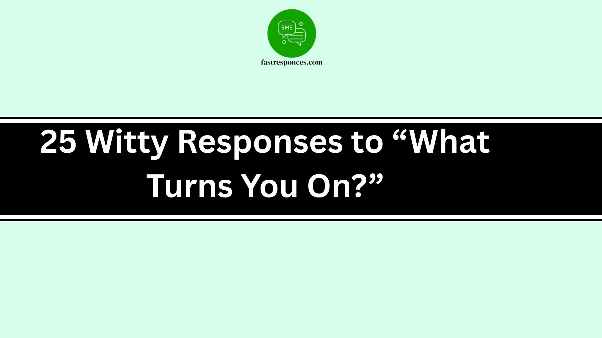 Witty Responses to “What Turns You On?”