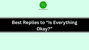 Best Replies to “Is Everything Okay?”