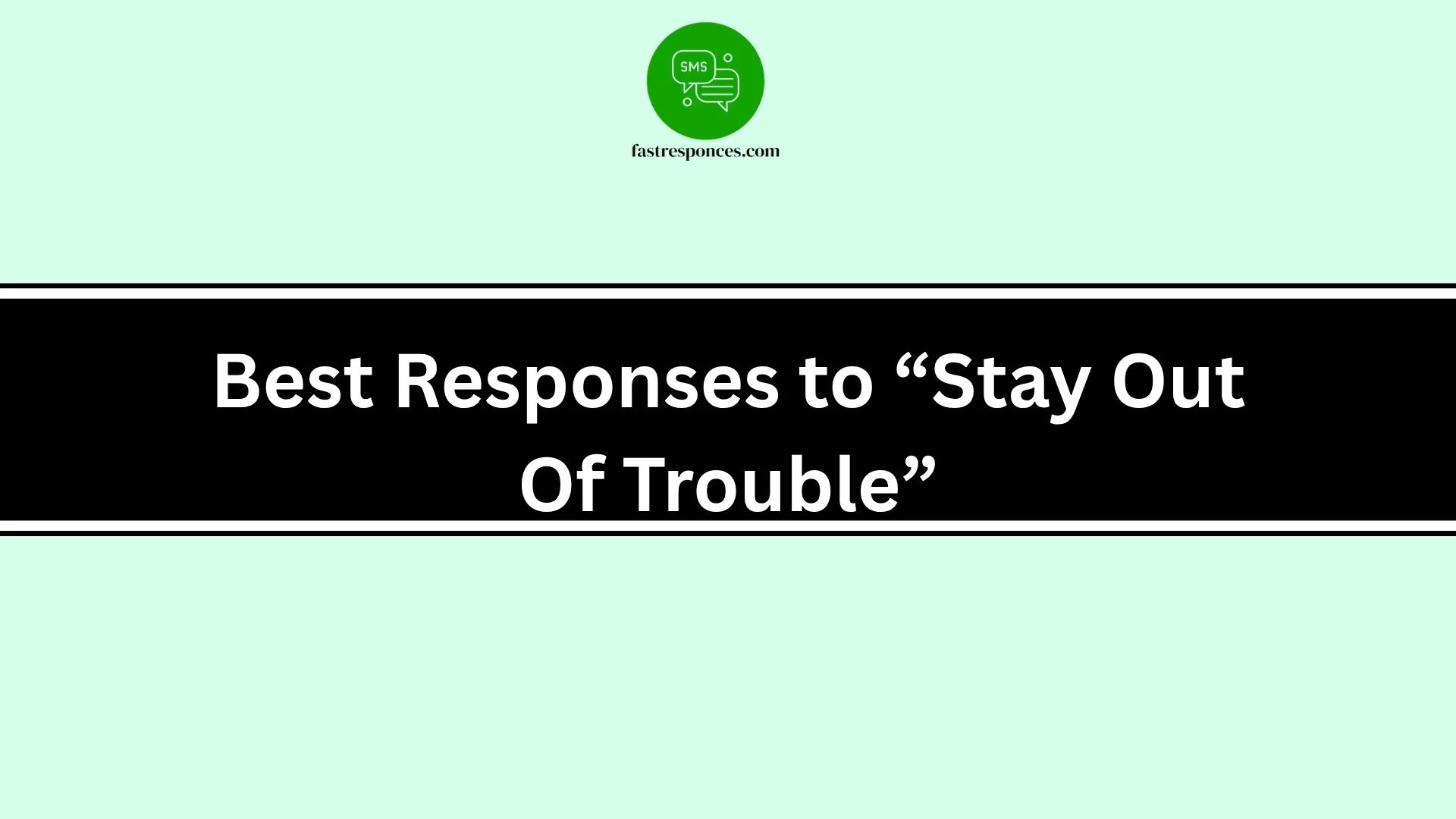 Best Responses to “Stay Out Of Trouble”