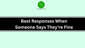 Best Responses When Someone Says They’re Fine