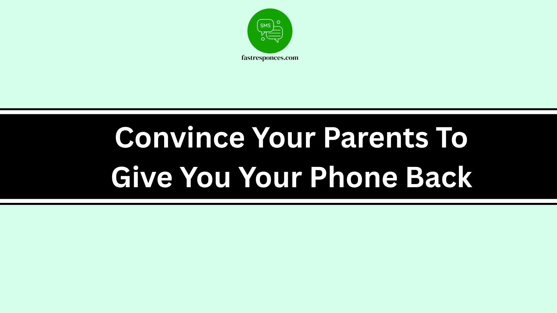 Convince Your Parents To Give You Your Phone Back
