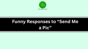 Funny Responses to “Send Me a Pic”
