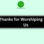 Thanks for Worshiping With Us