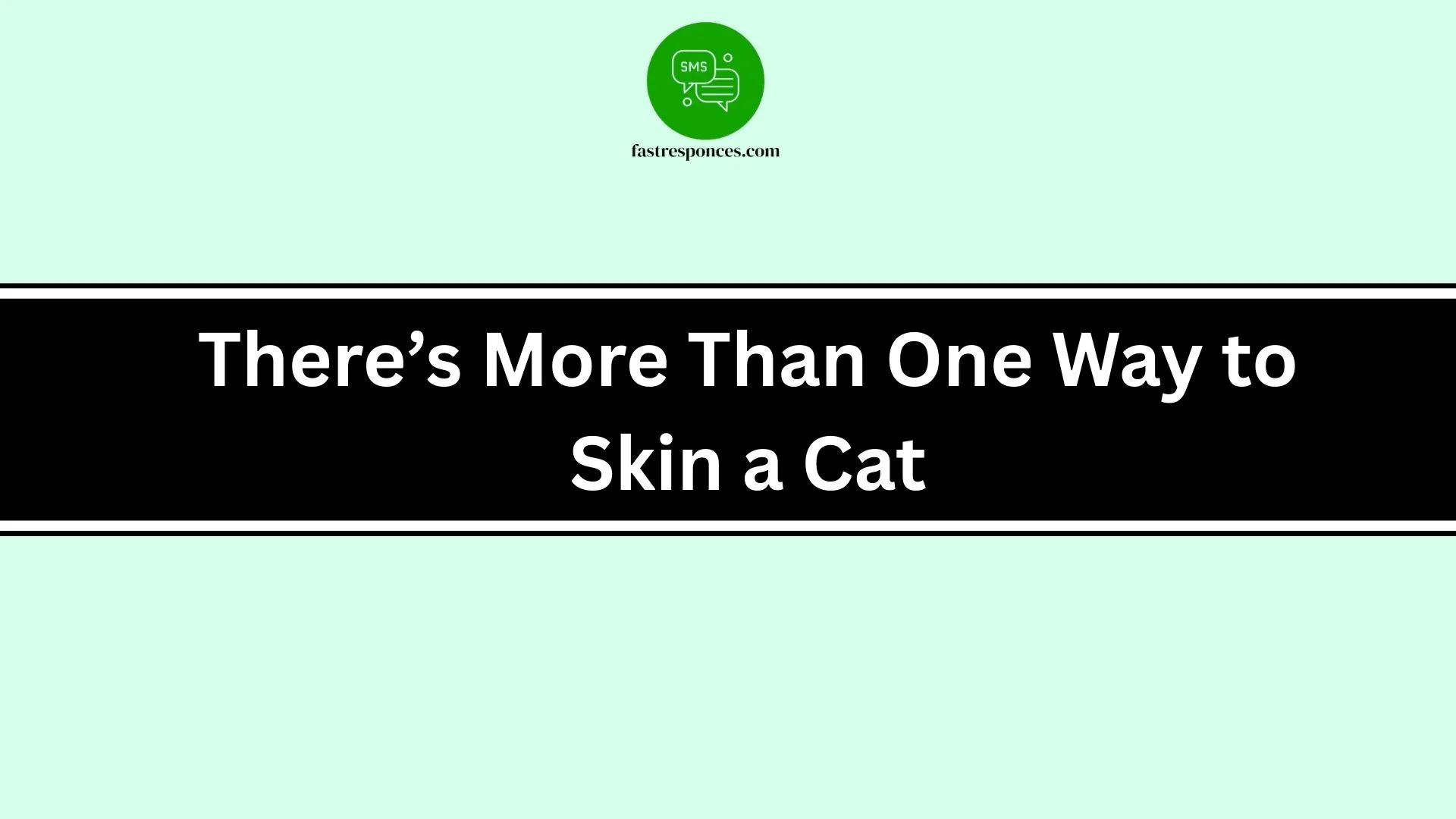 There’s More Than One Way to Skin a Cat