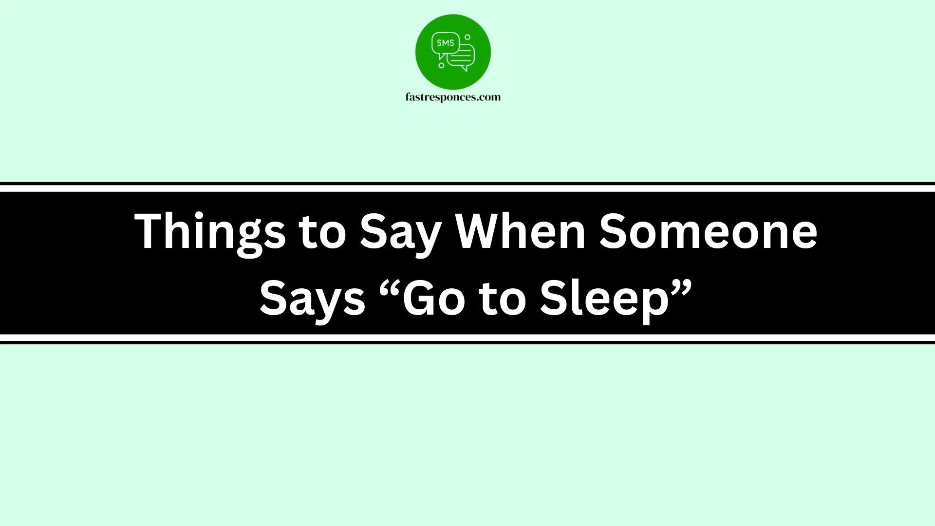 Things to Say When Someone Says “Go to Sleep”