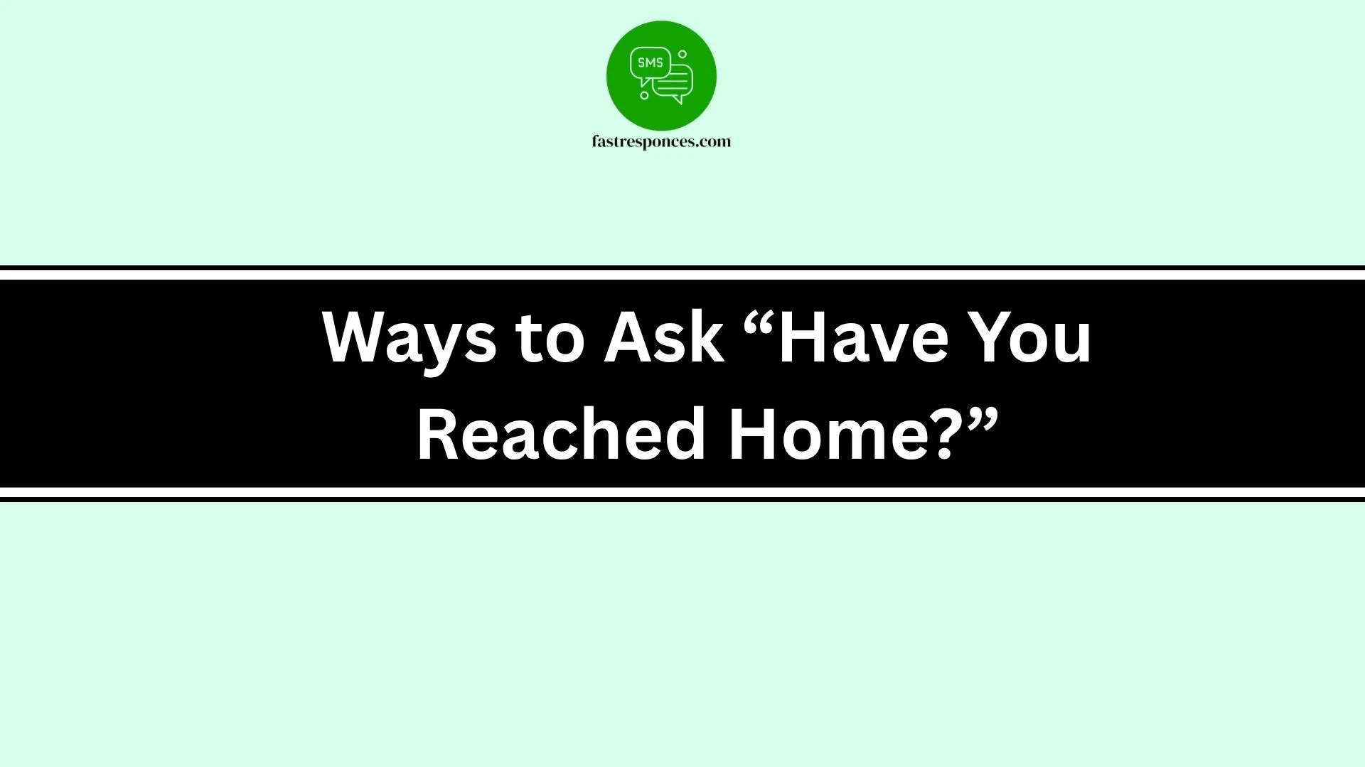 Ways to Ask “Have You Reached Home?”