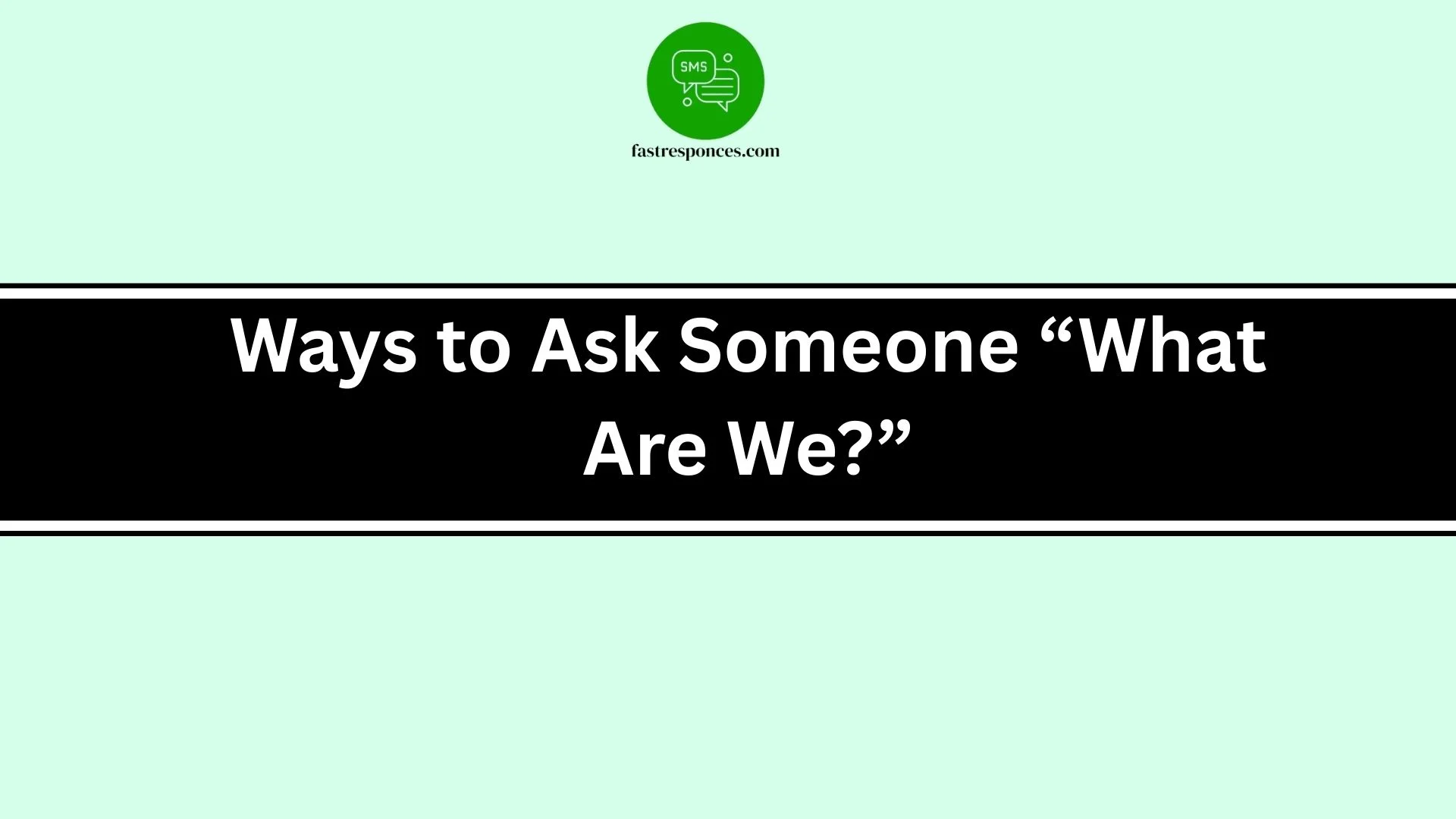 Ways to Ask Someone “What Are We?”