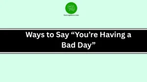 Ways to Say “You’re Having a Bad Day”