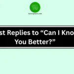 Best Replies to “Can I Know You Better?”