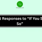 Best Responses to “If You Say So”