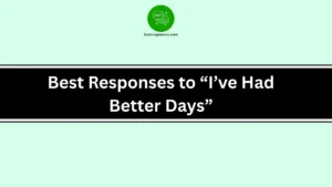 Best Responses to “I’ve Had Better Days”
