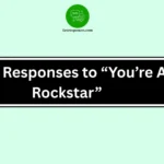 Best Responses to “You’re A Rockstar”