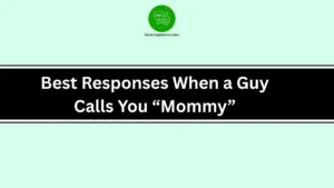 Best Responses When a Guy Calls You “Mommy”