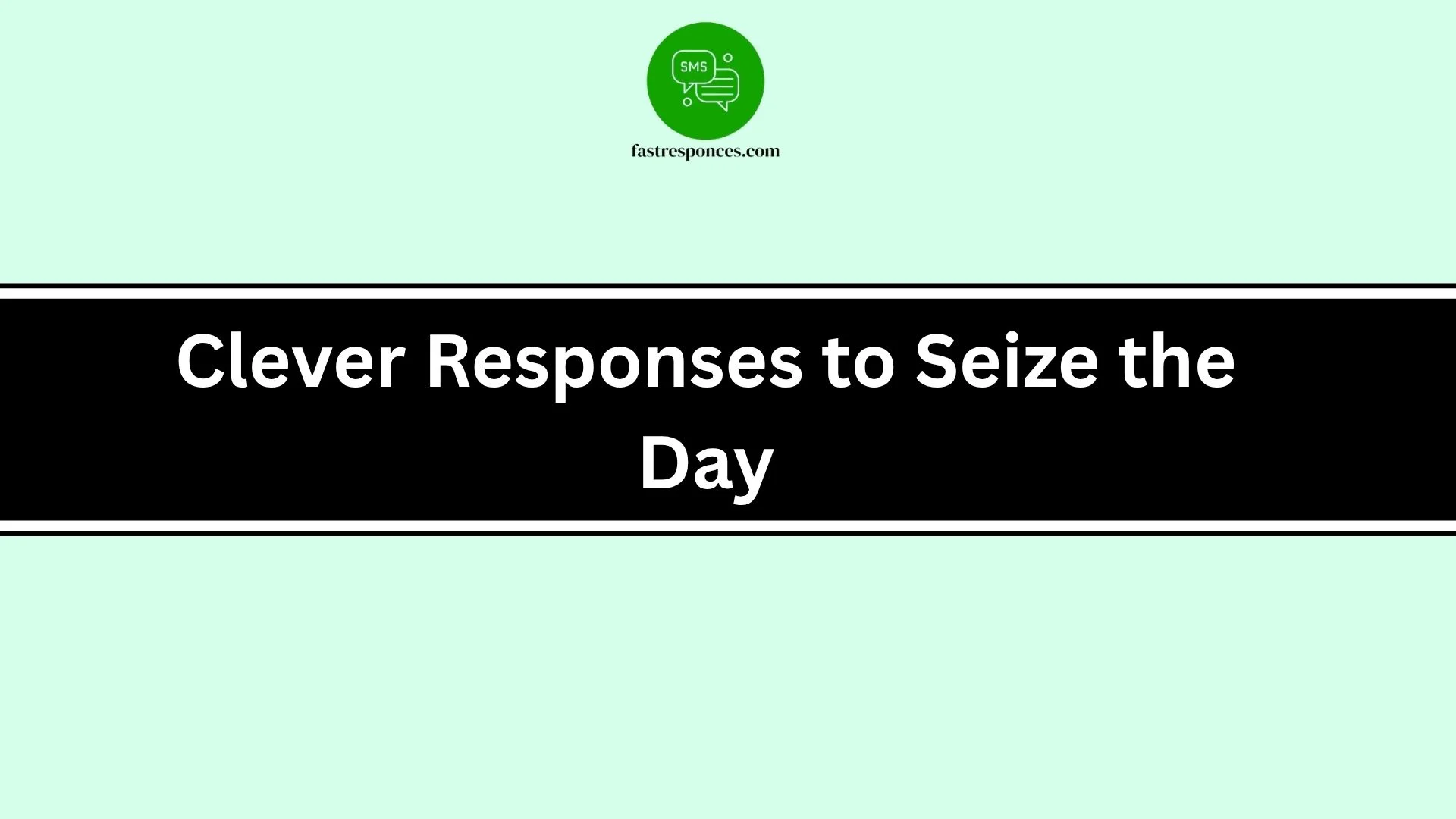 Clever Responses to Seize the Day