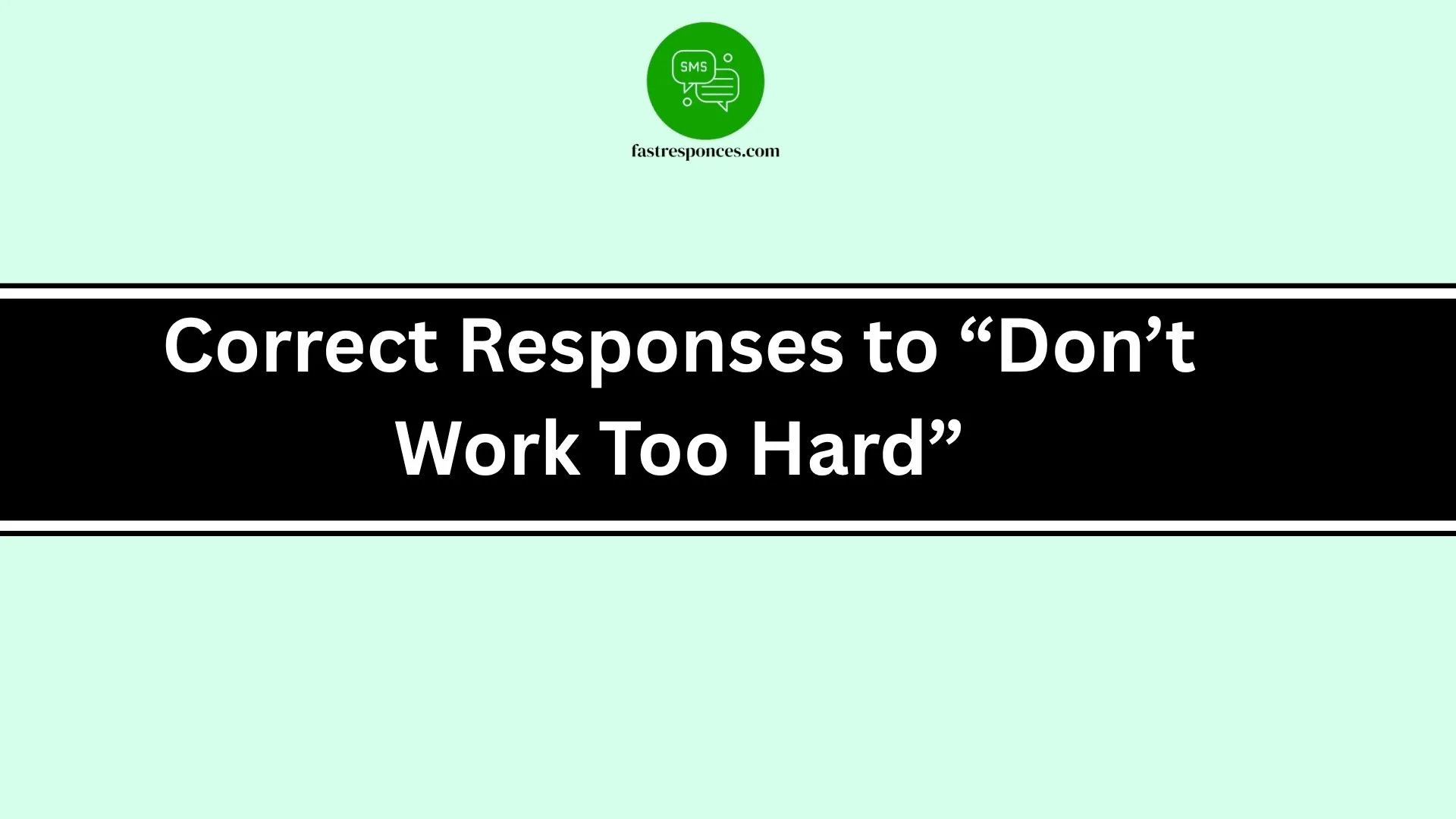 Correct Responses to “Don’t Work Too Hard”