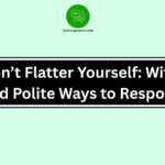 Don’t Flatter Yourself: Witty and Polite Ways to Respond