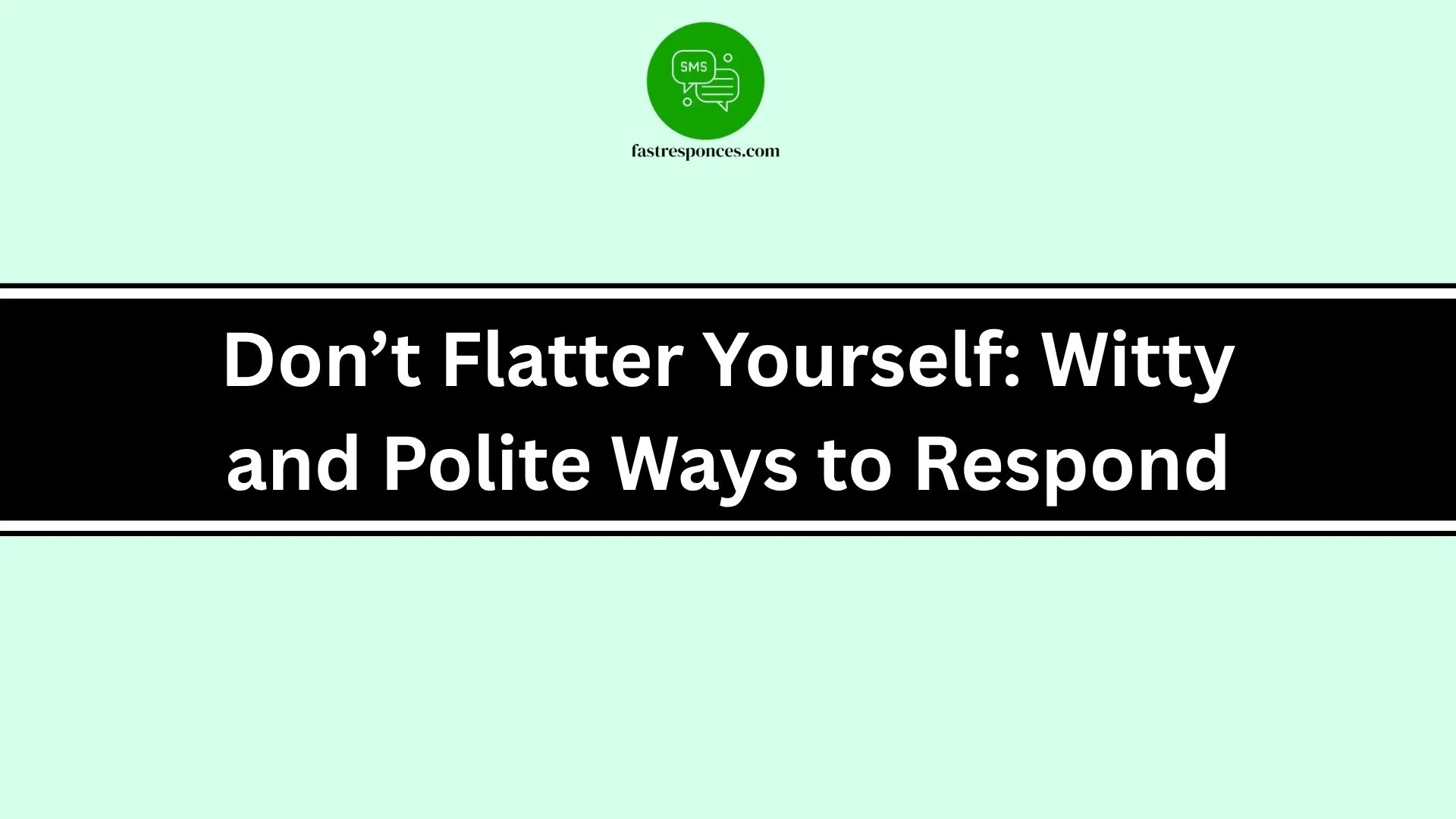 Don’t Flatter Yourself: Witty and Polite Ways to Respond