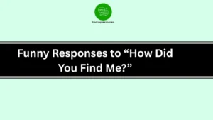 Funny Responses to “How Did You Find Me?”
