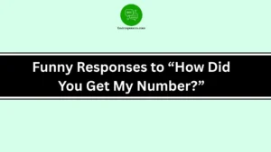 Funny Responses to “How Did You Get My Number?”